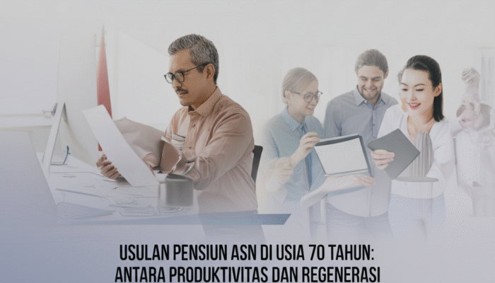 Usulan Pensiun ASN di Usia 70 Tahun: Antara Produktivitas dan Regenerasi
